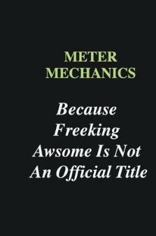 Cover of Meter mechanics Because Freeking Awsome is Not An Official Title