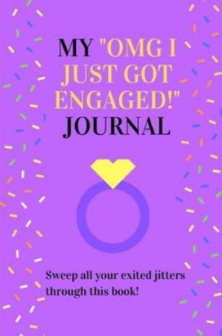 Cover of My "omg I Just Got Engaged!" Journal