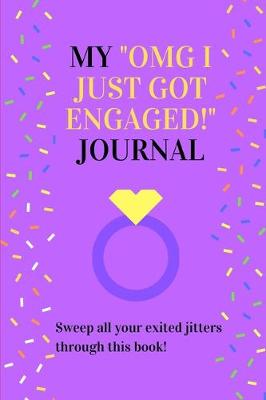 Book cover for My "omg I Just Got Engaged!" Journal