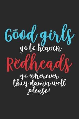 Book cover for Good Girls Go To Heaven Redheads Go Wherever They Damn Well Please!