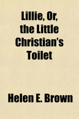 Cover of Lillie, Or, the Little Christian's Toilet