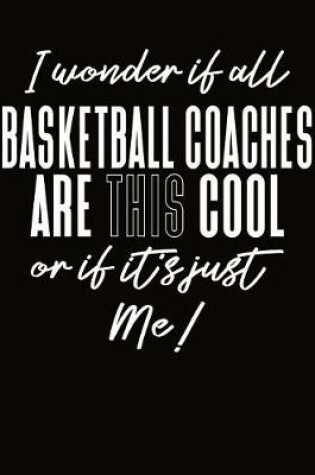 Cover of I Wonder If All Basketball Coaches Are This Cool Or If It's Just Me