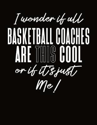 Book cover for I Wonder If All Basketball Coaches Are This Cool Or If It's Just Me