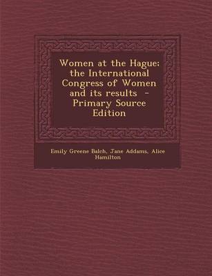 Book cover for Women at the Hague; The International Congress of Women and Its Results - Primary Source Edition