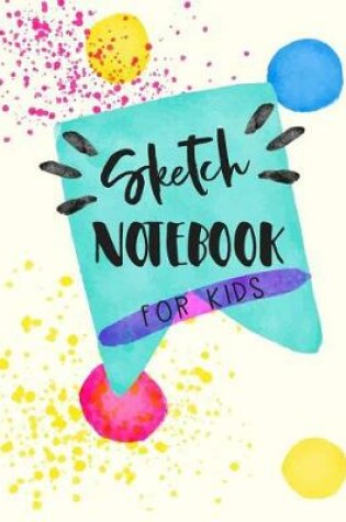 Cover of Sketch Notebook For Kids