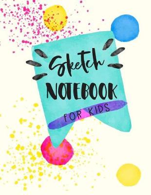 Book cover for Sketch Notebook For Kids