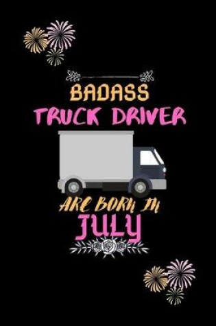 Cover of Badass Truck Driver are born in July.