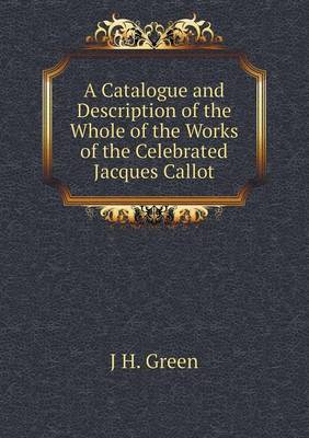 Book cover for A Catalogue and Description of the Whole of the Works of the Celebrated Jacques Callot