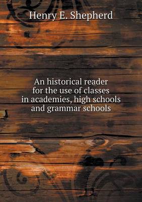 Book cover for An historical reader for the use of classes in academies, high schools and grammar schools