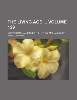 Book cover for The Living Age Volume 129