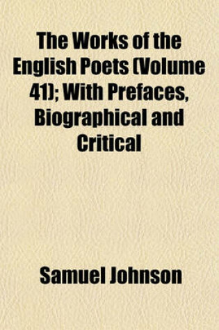 Cover of The Works of the English Poets (Volume 41); With Prefaces, Biographical and Critical