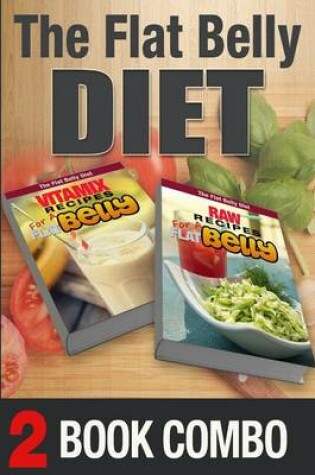 Cover of Raw Recipes for a Flat Belly and Vitamix Recipes for a Flat Belly