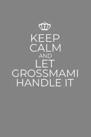 Cover of Keep Calm And Let Grossmami Handle It