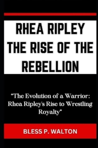 Cover of Rhea Ripley the Rise of the Rebellion