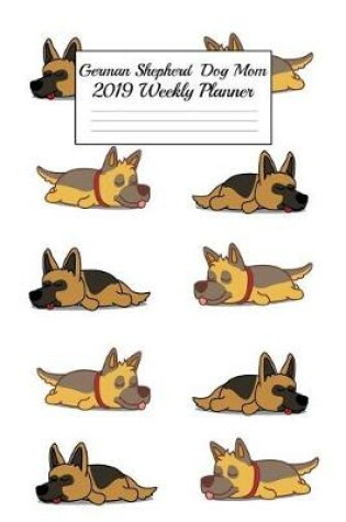 Cover of German Shepherd Dog Mom 2019 Weekly Planner