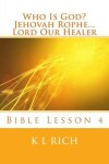 Book cover for Who Is God? Jehovah Rophe...Lord Our Healer