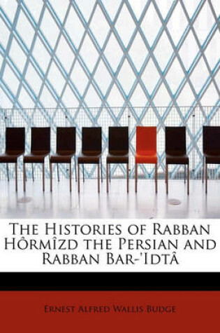 Cover of The Histories of Rabban Hormizd the Persian and Rabban Bar-'Idta