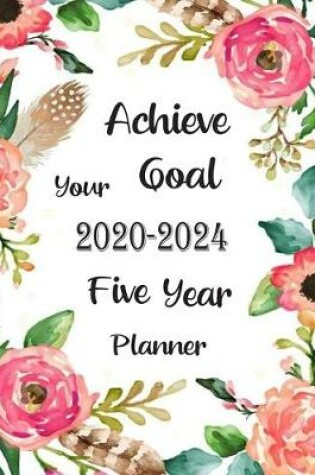 Cover of Achieve your Goal 2020-2024 Five year Planner