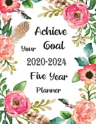 Book cover for Achieve your Goal 2020-2024 Five year Planner