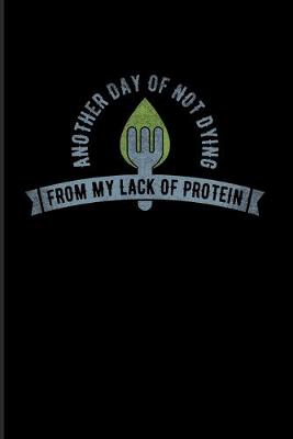 Book cover for Another Day Of Not Dying From My Lack Of Protein