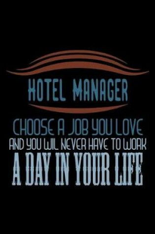 Cover of Hotel manager choose a job you love and you wil never have to work a day in your life