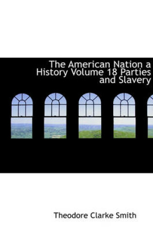 Cover of The American Nation a History Volume 18 Parties and Slavery