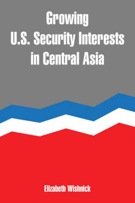 Book cover for Growing U.S. Security Interests in Central Asia