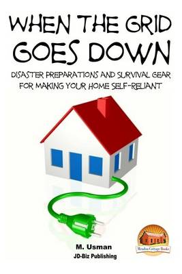 Book cover for When the Grid Goes Down - Disaster Preparations and Survival Gear for Making Your Home Self-Reliant