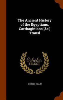 Book cover for The Ancient History of the Egyptians, Carthaginians [&C.] Transl