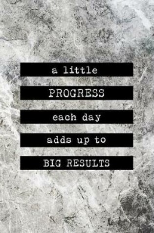 Cover of A Little Progress Each Day Adds Up to Big Results