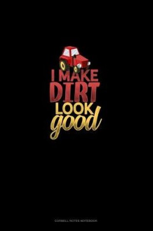 Cover of I Make Dirt Look Good