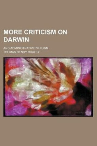 Cover of More Criticism on Darwin; And Administrative Nihilism
