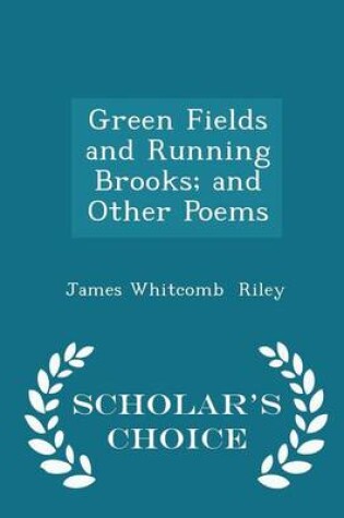 Cover of Green Fields and Running Brooks; And Other Poems - Scholar's Choice Edition