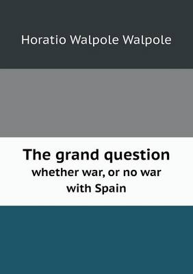 Book cover for The grand question whether war, or no war with Spain