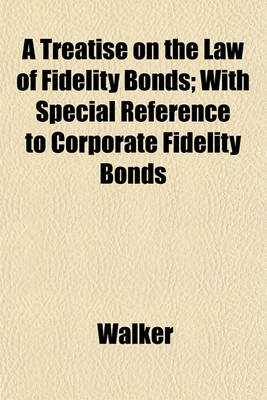 Book cover for A Treatise on the Law of Fidelity Bonds; With Special Reference to Corporate Fidelity Bonds