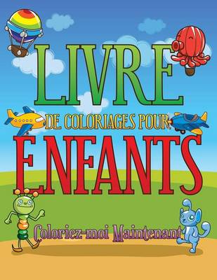 Book cover for Livre de Coloriages Pour Enfants Coloriez-Moi Maintenant