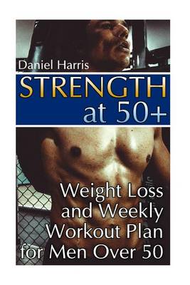 Book cover for Strength at 50+ Weight Loss and Weekly Workout Plan for Men Over 50