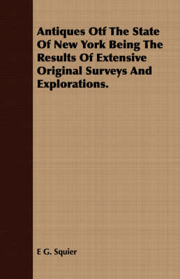 Book cover for Antiques Otf The State Of New York Being The Results Of Extensive Original Surveys And Explorations.