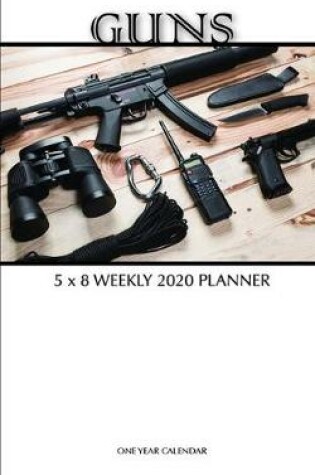 Cover of Guns 5 x 8 Weekly 2020 Planner