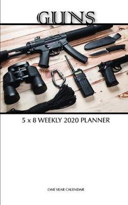 Book cover for Guns 5 x 8 Weekly 2020 Planner