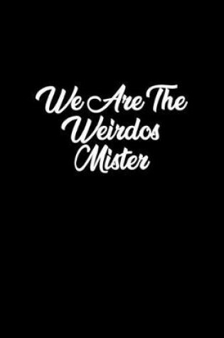 Cover of We are the weirdos mister