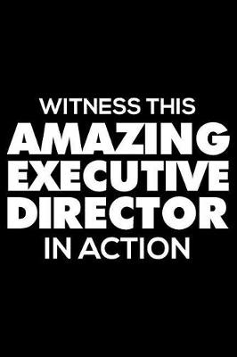 Book cover for Witness This Amazing Executive Director in Action