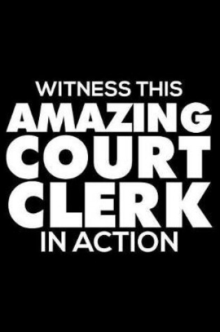 Cover of Witness This Amazing Court Clerk in Action