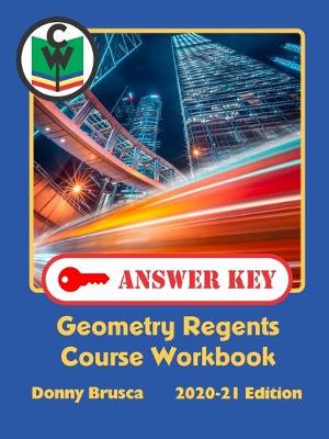 Book cover for Answer Key: Geometry Regents Course Workbook: 2020-21 Edition