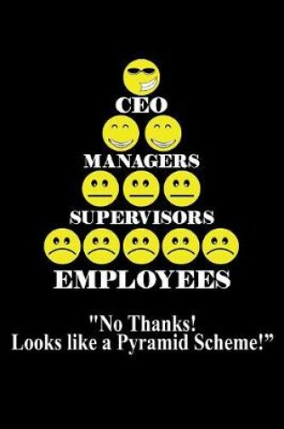 Cover of CEO Managers Supervisors Employees No Thanks Looks Like a Pyramid Scheme