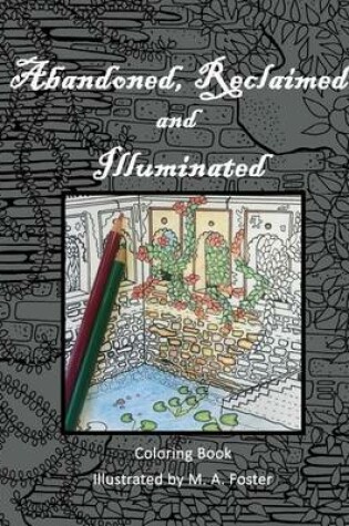 Cover of Abandoned, Reclaimed, Illuminated Coloring Book