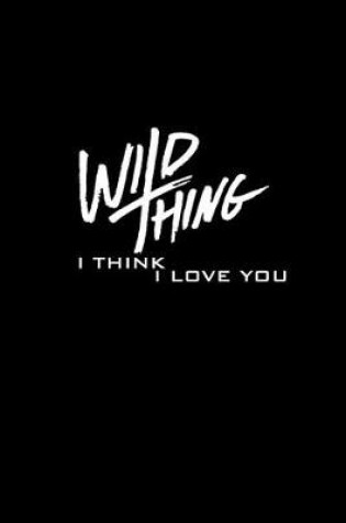 Cover of Wild Thing. I think I love you