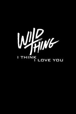 Book cover for Wild Thing. I think I love you