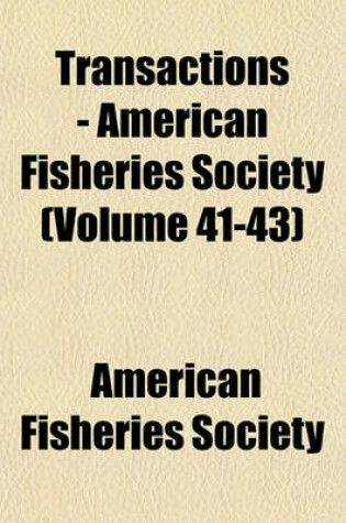 Cover of Transactions - American Fisheries Society (Volume 41-43)