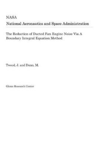 Cover of The Reduction of Ducted Fan Engine Noise Via a Boundary Integral Equation Method